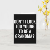 Don't I Look Too Young To Be A Grandma_ Funny Quot Karte (Gelbe Blume)