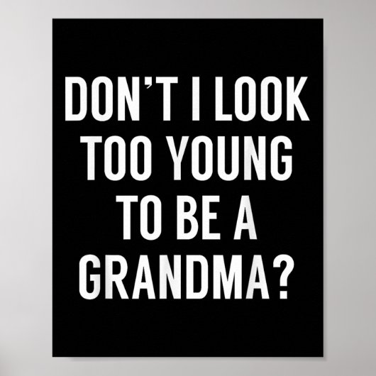 Don't I Look Too Young To Be A Grandma_ Funny Quot Poster (Vorne)
