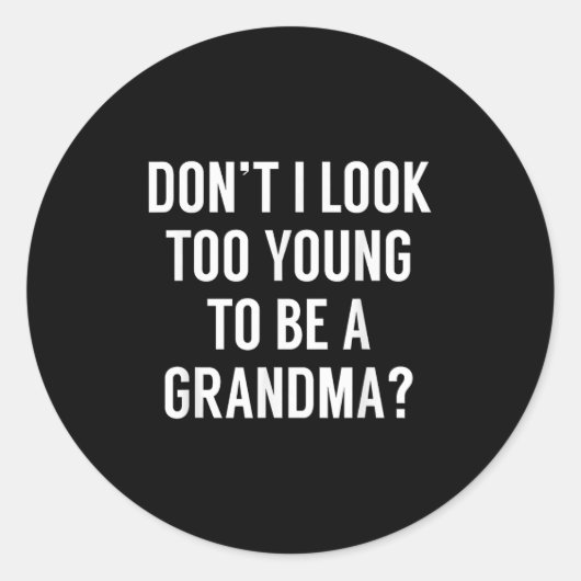 Don't I Look Too Young To Be A Grandma_ Funny Quot Runder Aufkleber (Vorderseite)