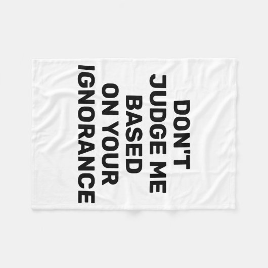 Dont Judge Me Based On Your Ignorance Fleecedecke (Vorderseite (Horizontal))