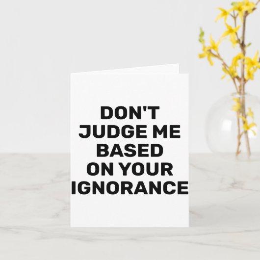 Dont Judge Me Based On Your Ignorance  Karte (Gelbe Blume)