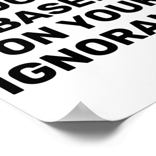 Dont Judge Me Based On Your Ignorance  Poster (Ecke)