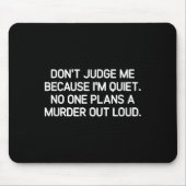 Don't Judge Me Because I'm Quiet, Funny, Jokes, Sa Mousepad (Vorne)