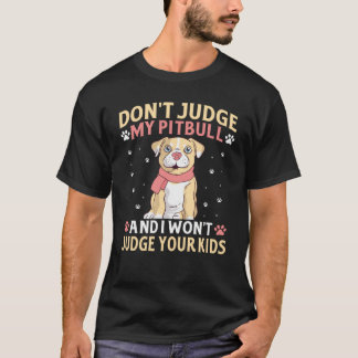 Don't Judge My Pitbull And I Won't Judge Your Kids T-Shirt
