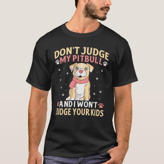 Don't Judge My Pitbull And I Won't Judge Your Kids T-Shirt (Vorderseite)