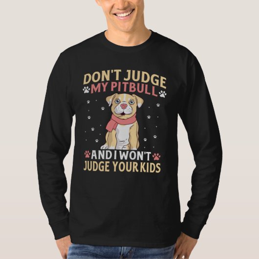 Don't Judge My Pitbull And I Won't Judge Your Kids T-Shirt (Vorderseite)