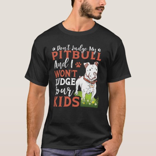 Don't Judge My Pitbull And I Won't Judge Your Kids T-Shirt (Vorderseite)