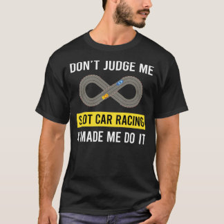 Dont Judge Slot Car Racing Slotcar Slotcars T-Shirt