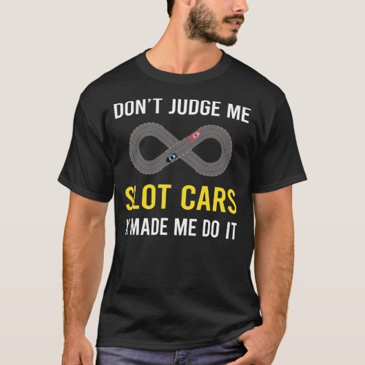 Dont Judge Slot Cars Auto Slotcar Slotcars T-Shirt (Vorderseite)