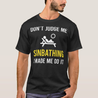 Dont Judge Sun Badewanne Sonnenbaden Sunbader T-Shirt