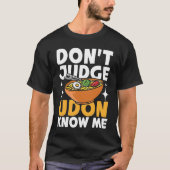 Don't Judge Udon Know Me T-Shirt (Vorderseite)