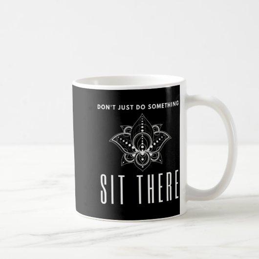 Dont Just Do Soing Sit There Meditation Kaffeetasse (Rechts)