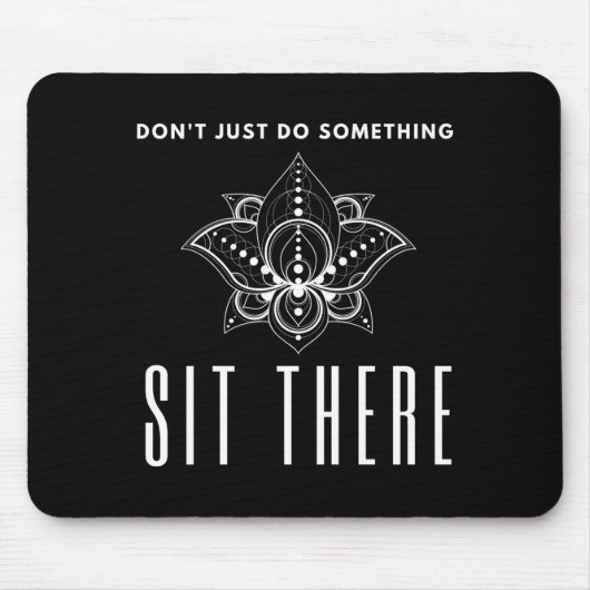 Dont Just Do Soing Sit There Meditation  Mousepad (Vorne)