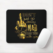 Dont Just Go Away Mad Take This With You  Mousepad (Mit Mouse)