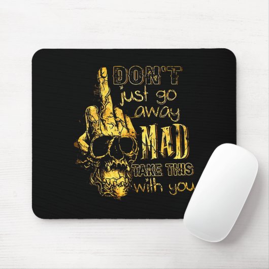 Dont Just Go Away Mad Take This With You Mousepad (Mit Mouse)