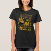 Don't Just Go Away Mad Take This With You T-Shirt (Vorderseite)