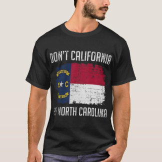 DONT KALIFORNIA MEIN NORTH CAROLINA T-Shirt