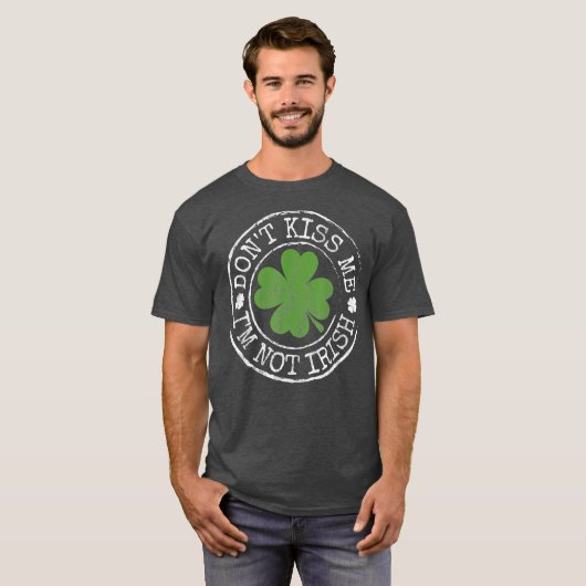Dont Kiss Me Im nicht Irish Funny Clovers St Day T-Shirt (Vorne ganz)