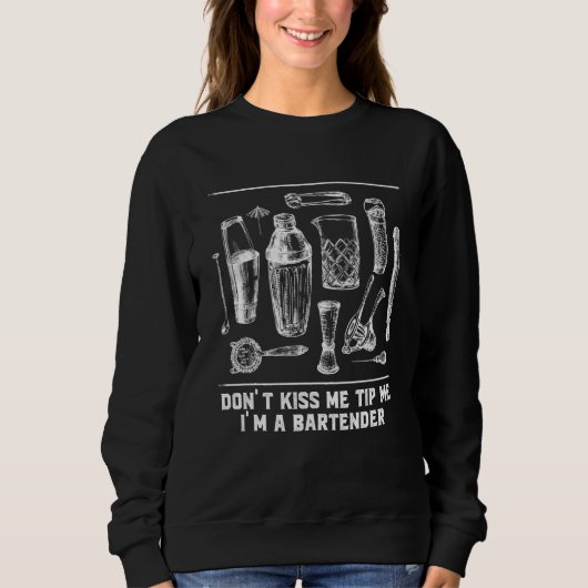 Dont Kiss Me Tip Me Im a Bartender Bartending Humo Sweatshirt (Vorderseite)