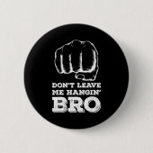 Dont Leave Me Hanging Bro - Fist Bump  Button (Vorderseite)