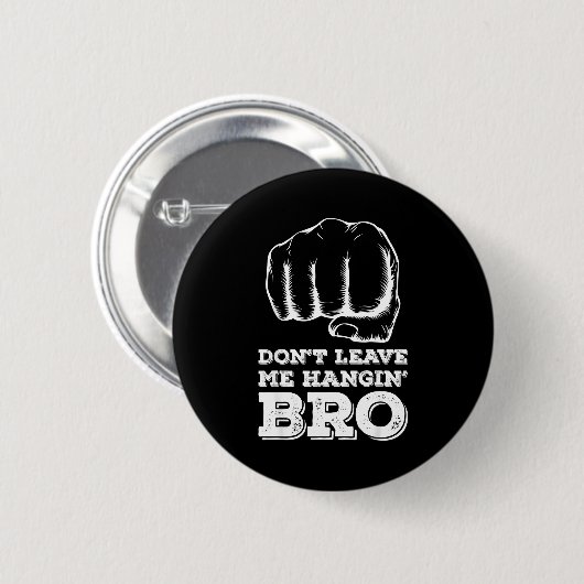 Dont Leave Me Hanging Bro - Fist Bump  Button (Vorne & Hinten)