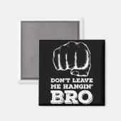 Dont Leave Me Hanging Bro - Fist Bump  Magnet (Vorderseite/Rückseite)