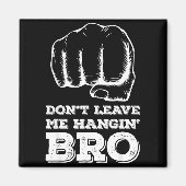 Dont Leave Me Hanging Bro - Fist Bump Magnet (Vorne)