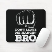 Dont Leave Me Hanging Bro - Fist Bump  Mousepad (Mit Mouse)