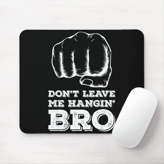 Dont Leave Me Hanging Bro - Fist Bump  Mousepad (Mit Mouse)