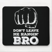 Dont Leave Me Hanging Bro - Fist Bump  Mousepad (Vorne)