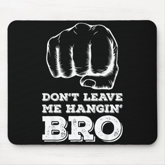 Dont Leave Me Hanging Bro - Fist Bump  Mousepad (Vorne)