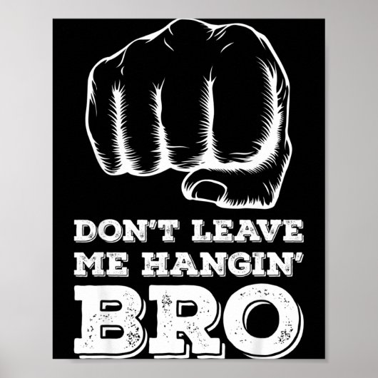 Dont Leave Me Hanging Bro - Fist Bump  Poster (Vorne)