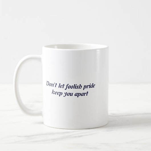 Dont Let Foolish Pride  Kaffeetasse (Links)