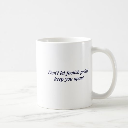 Dont Let Foolish Pride  Kaffeetasse (Rechts)