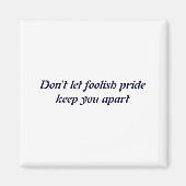 Dont Let Foolish Pride  Magnet (Vorne)