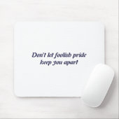 Dont Let Foolish Pride Mousepad (Mit Mouse)