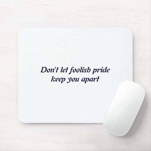 Dont Let Foolish Pride  Mousepad (Mit Mouse)