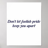 Dont Let Foolish Pride Poster (Vorne)