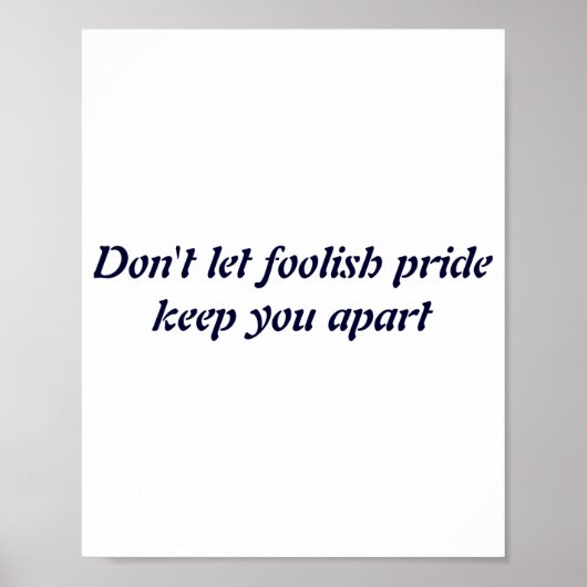 Dont Let Foolish Pride  Poster (Vorne)