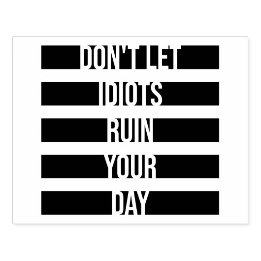 Don't Let Idiots Ruin Your Day Funny Sarcastic Fun Gummistempel (Prägung)