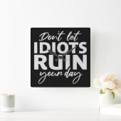 Don't Let Idiots Ruin Your Day Funny Sarcastic Fun Quadratische Wanduhr (Zuhause)