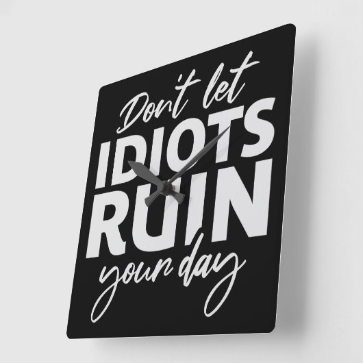 Don't Let Idiots Ruin Your Day Funny Sarcastic Fun Quadratische Wanduhr (Winkel)