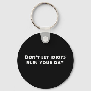 Don't Let Idiots Ruin Your Day , Funny  Schlüsselanhänger