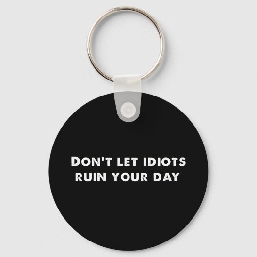 Don't Let Idiots Ruin Your Day , Funny Schlüsselanhänger (Vorderseite)