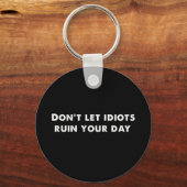 Don't Let Idiots Ruin Your Day , Funny Schlüsselanhänger (Vorderseite)