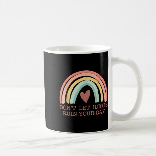 Don't Let Idiots Ruin Your Day Rainbow Happy Insra Kaffeetasse (Rechts)