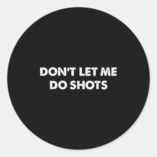 Don't Let Me Do Shots Funny Quotes Runder Aufkleber (Vorderseite)