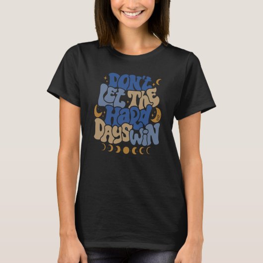 Don't Let Me Hard Day Win Moon Phase Aesthetic T-Shirt (Vorderseite)