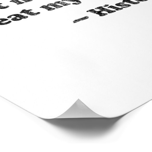 Dont Let Me Repeat Myself History 1 _1  Poster (Ecke)