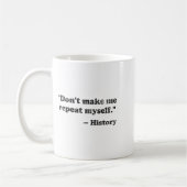 Dont Let Me Repeat Myself History 1  Kaffeetasse (Links)